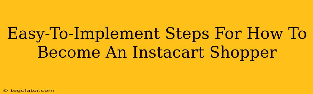 Easy-To-Implement Steps For How To Become An Instacart Shopper