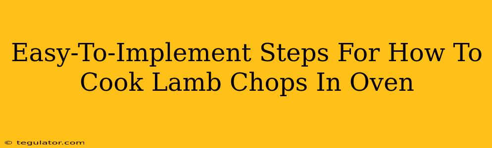 Easy-To-Implement Steps For How To Cook Lamb Chops In Oven