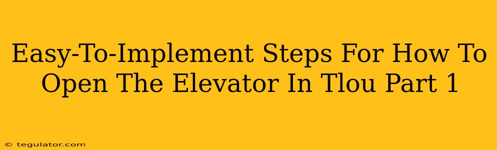 Easy-To-Implement Steps For How To Open The Elevator In Tlou Part 1