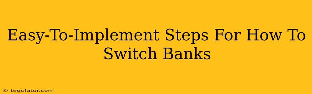 Easy-To-Implement Steps For How To Switch Banks