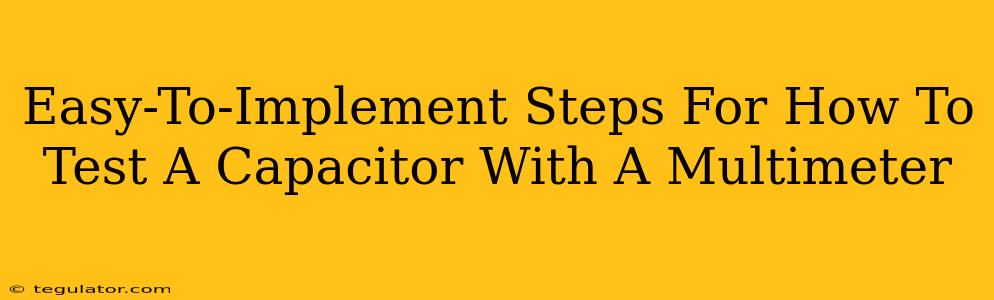 Easy-To-Implement Steps For How To Test A Capacitor With A Multimeter