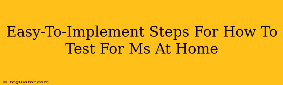 Easy-To-Implement Steps For How To Test For Ms At Home