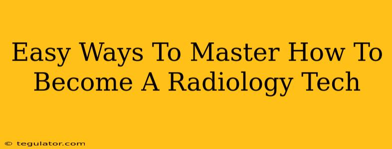 Easy Ways To Master How To Become A Radiology Tech