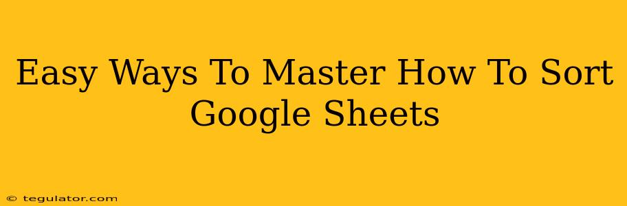 Easy Ways To Master How To Sort Google Sheets