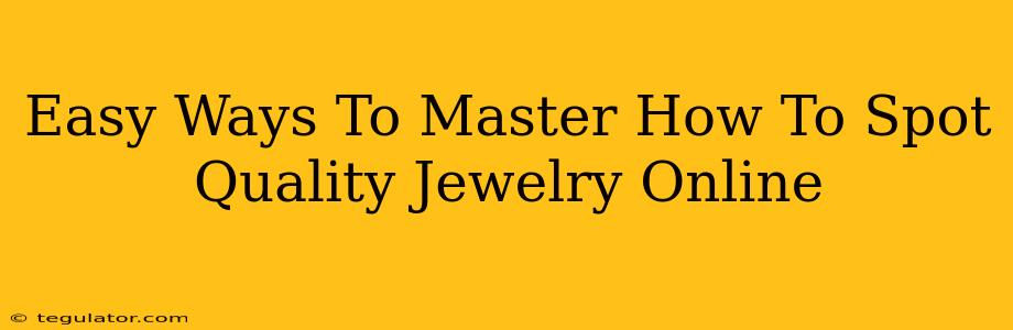 Easy Ways To Master How To Spot Quality Jewelry Online