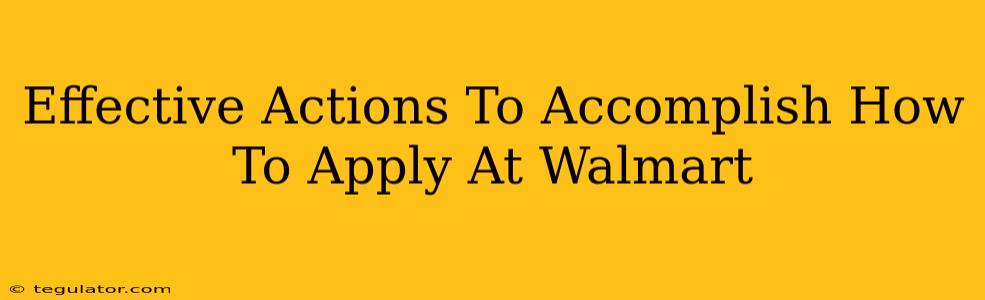 Effective Actions To Accomplish How To Apply At Walmart