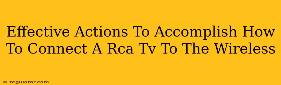 Effective Actions To Accomplish How To Connect A Rca Tv To The Wireless