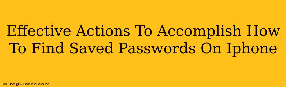 Effective Actions To Accomplish How To Find Saved Passwords On Iphone