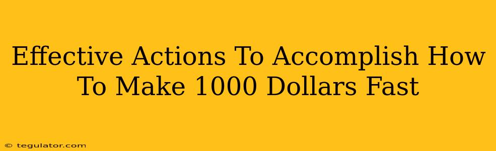 Effective Actions To Accomplish How To Make 1000 Dollars Fast