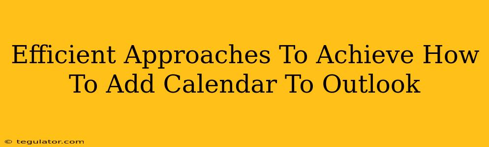 Efficient Approaches To Achieve How To Add Calendar To Outlook