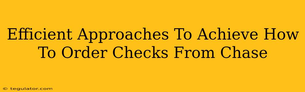 Efficient Approaches To Achieve How To Order Checks From Chase