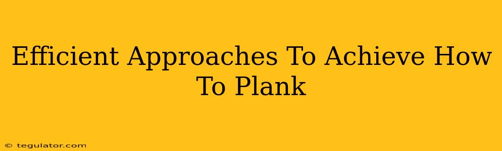 Efficient Approaches To Achieve How To Plank