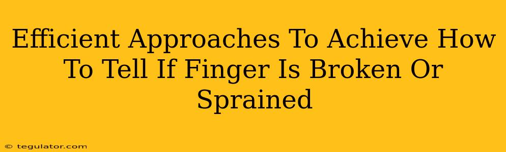 Efficient Approaches To Achieve How To Tell If Finger Is Broken Or Sprained