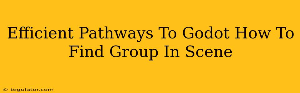 Efficient Pathways To Godot How To Find Group In Scene