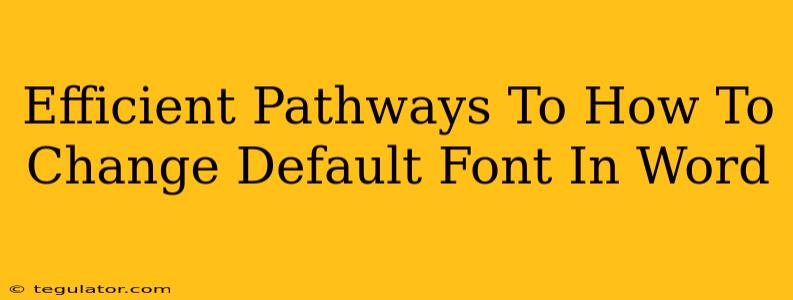 Efficient Pathways To How To Change Default Font In Word