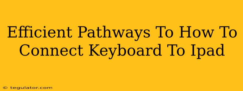 Efficient Pathways To How To Connect Keyboard To Ipad