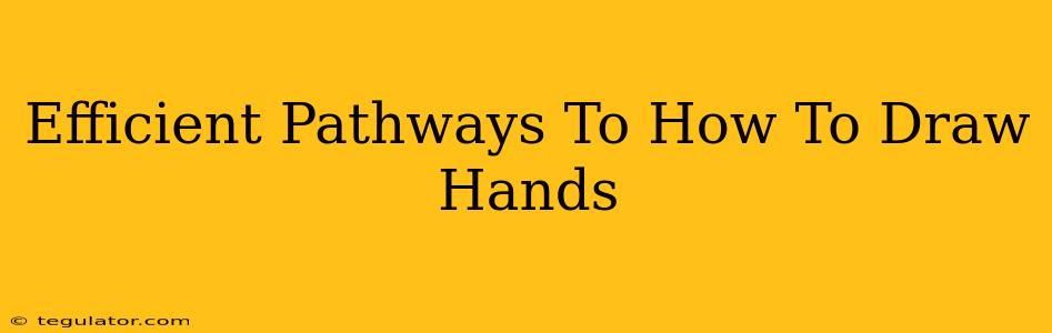 Efficient Pathways To How To Draw Hands