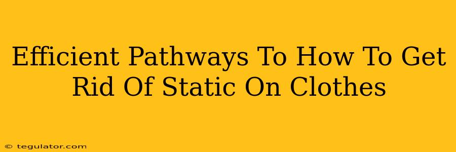 Efficient Pathways To How To Get Rid Of Static On Clothes