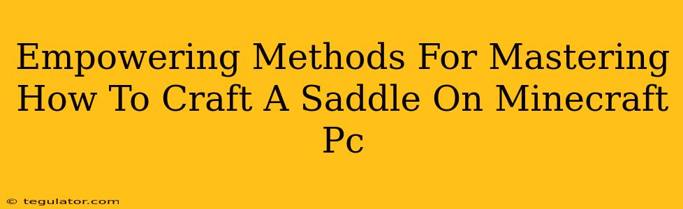 Empowering Methods For Mastering How To Craft A Saddle On Minecraft Pc