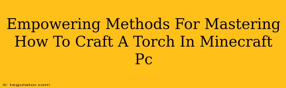 Empowering Methods For Mastering How To Craft A Torch In Minecraft Pc