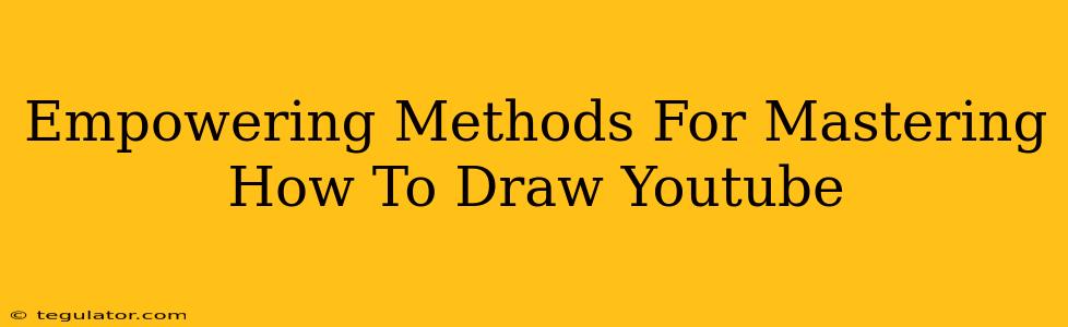 Empowering Methods For Mastering How To Draw Youtube