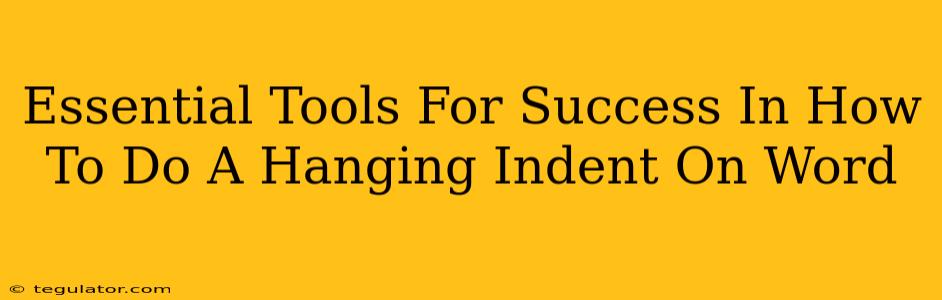 Essential Tools For Success In How To Do A Hanging Indent On Word