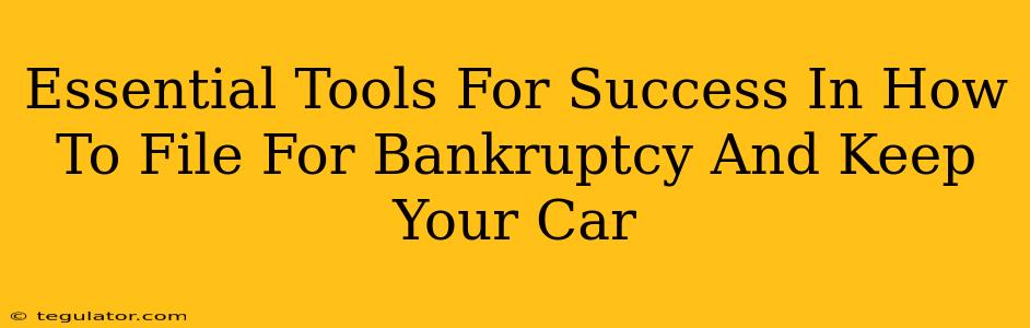 Essential Tools For Success In How To File For Bankruptcy And Keep Your Car