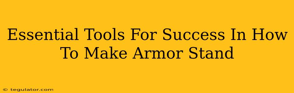 Essential Tools For Success In How To Make Armor Stand