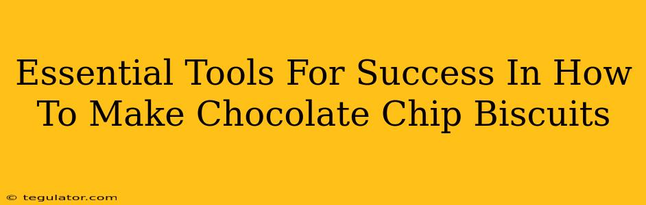 Essential Tools For Success In How To Make Chocolate Chip Biscuits