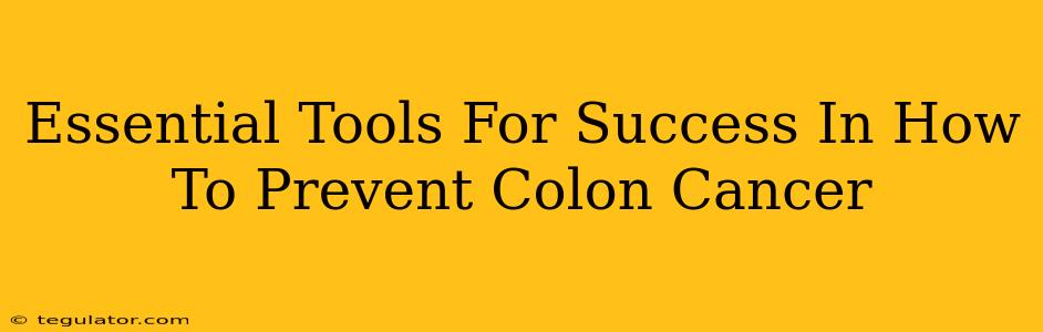 Essential Tools For Success In How To Prevent Colon Cancer