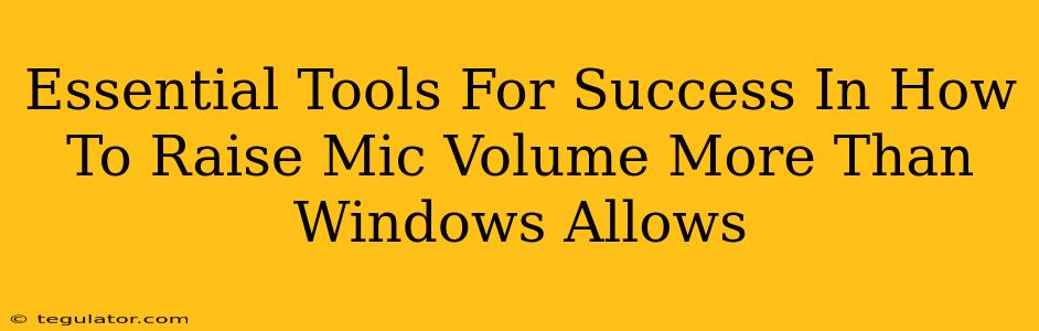 Essential Tools For Success In How To Raise Mic Volume More Than Windows Allows