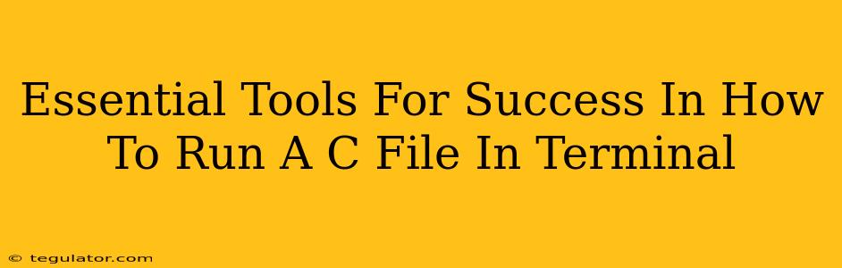 Essential Tools For Success In How To Run A C File In Terminal