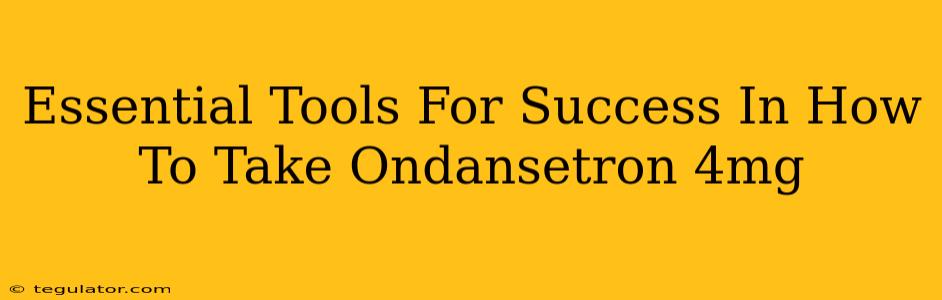 Essential Tools For Success In How To Take Ondansetron 4mg