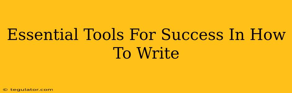 Essential Tools For Success In How To Write