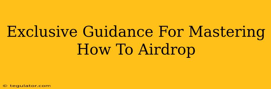 Exclusive Guidance For Mastering How To Airdrop