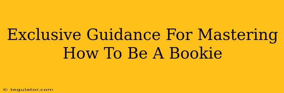 Exclusive Guidance For Mastering How To Be A Bookie