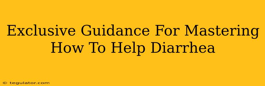 Exclusive Guidance For Mastering How To Help Diarrhea