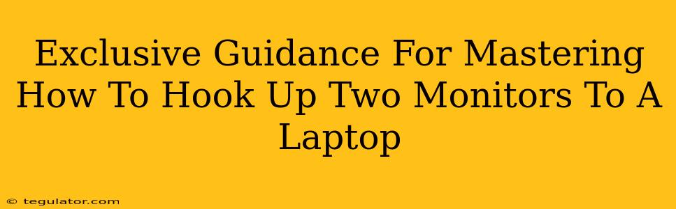 Exclusive Guidance For Mastering How To Hook Up Two Monitors To A Laptop