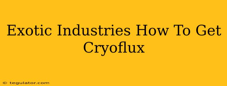 Exotic Industries How To Get Cryoflux