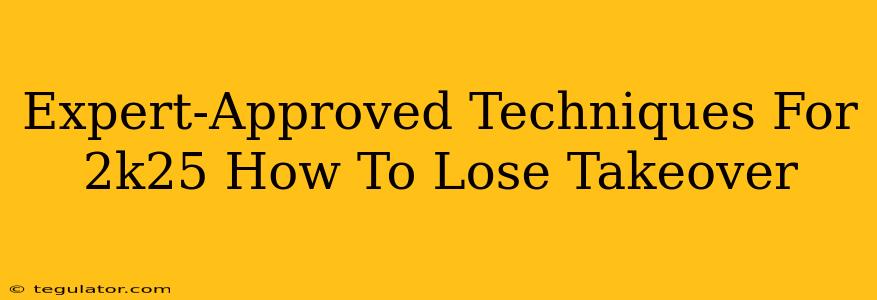 Expert-Approved Techniques For 2k25 How To Lose Takeover