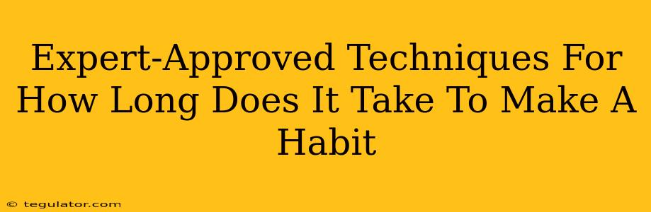 Expert-Approved Techniques For How Long Does It Take To Make A Habit