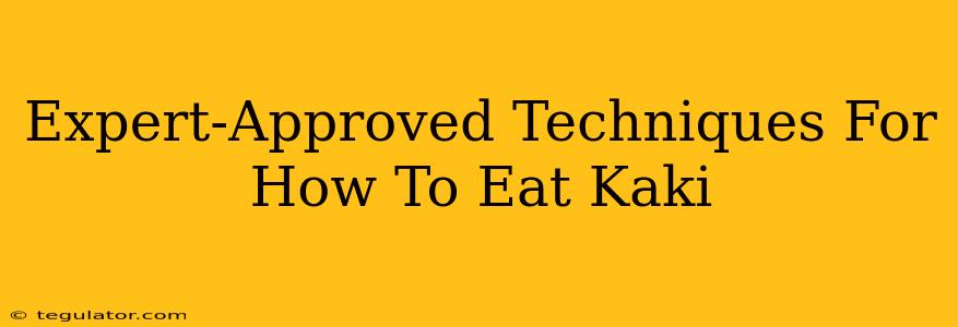 Expert-Approved Techniques For How To Eat Kaki