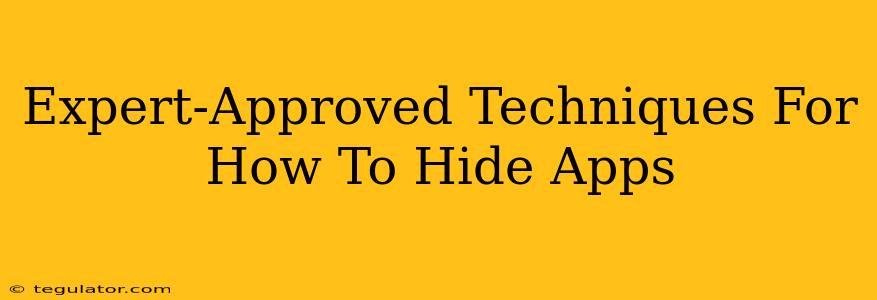 Expert-Approved Techniques For How To Hide Apps