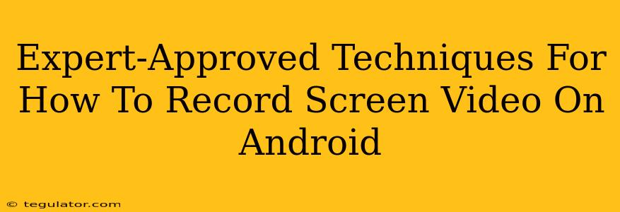 Expert-Approved Techniques For How To Record Screen Video On Android