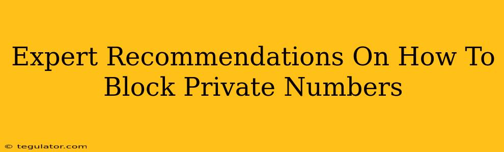 Expert Recommendations On How To Block Private Numbers