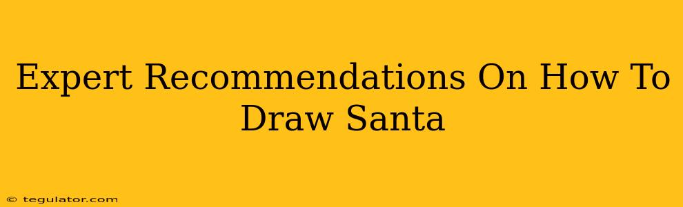 Expert Recommendations On How To Draw Santa