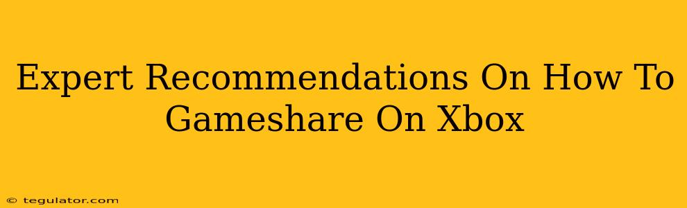 Expert Recommendations On How To Gameshare On Xbox