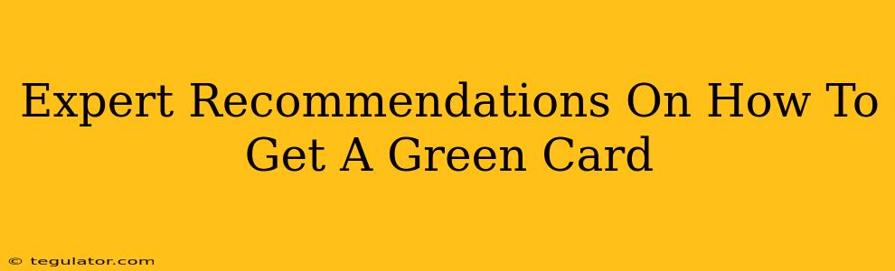 Expert Recommendations On How To Get A Green Card