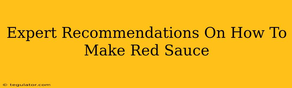 Expert Recommendations On How To Make Red Sauce