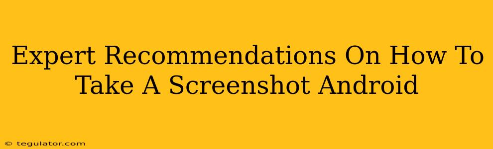 Expert Recommendations On How To Take A Screenshot Android